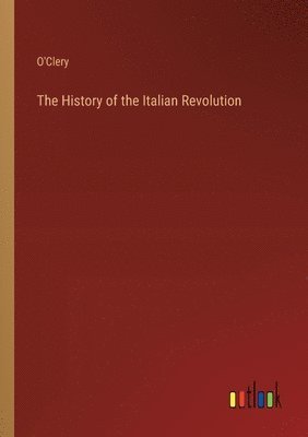 bokomslag The History of the Italian Revolution