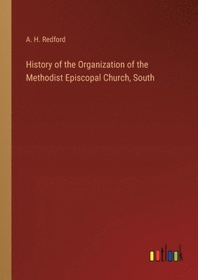 History of the Organization of the Methodist Episcopal Church, South
