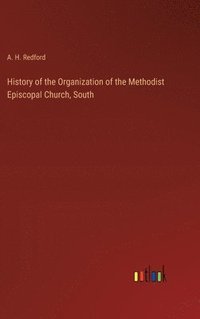 bokomslag History of the Organization of the Methodist Episcopal Church, South