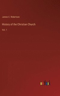 bokomslag History of the Christian Church: Vol. 1