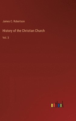James C Robertson, James C. Robertson - History of the Christian Church, Inbunden