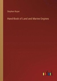 bokomslag Hand-Book of Land and Marine Engines