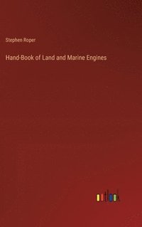 bokomslag Hand-Book of Land and Marine Engines