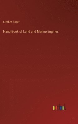 Hand-Book of Land and Marine Engines