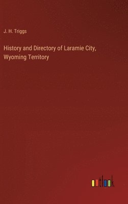 bokomslag History and Directory of Laramie City, Wyoming Territory