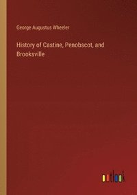 bokomslag History of Castine, Penobscot, and Brooksville