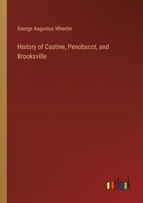 bokomslag History of Castine, Penobscot, and Brooksville