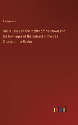 bokomslag Hall's Essay on the Rights of the Crown and the Privileges of the Subject in the Sea Shores of the Realm