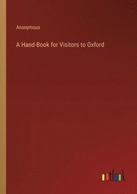 bokomslag A Hand-Book for Visitors to Oxford