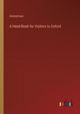 Hand-Book for Visitors to Oxford