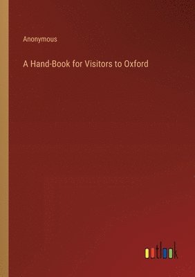 A Hand-Book for Visitors to Oxford 1