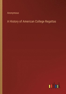 A History of American College Regattas 1