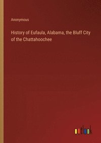 bokomslag History of Eufaula, Alabama, the Bluff City of the Chattahoochee