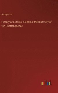 bokomslag History of Eufaula, Alabama, the Bluff City of the Chattahoochee