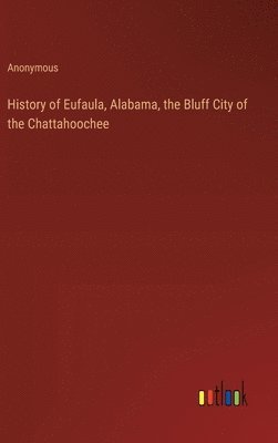 bokomslag History of Eufaula, Alabama, the Bluff City of the Chattahoochee