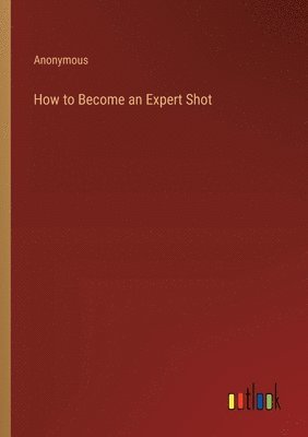 How to Become an Expert Shot 1