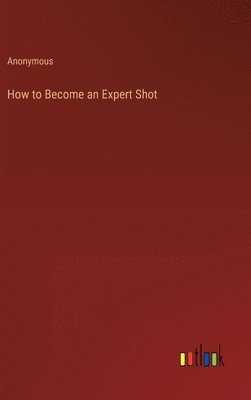 How to Become an Expert Shot 1