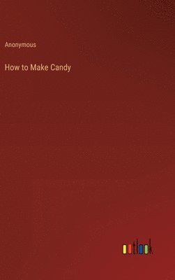 Anonymous - How to Make Candy, Inbunden