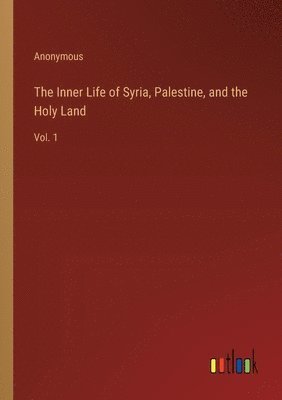 bokomslag Inner Life of Syria, Palestine, and the Holy Land
