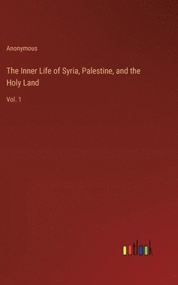 bokomslag Inner Life of Syria, Palestine, and the Holy Land