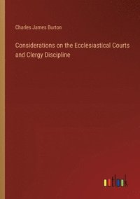 bokomslag Considerations on the Ecclesiastical Courts and Clergy Discipline