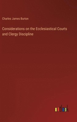 bokomslag Considerations on the Ecclesiastical Courts and Clergy Discipline