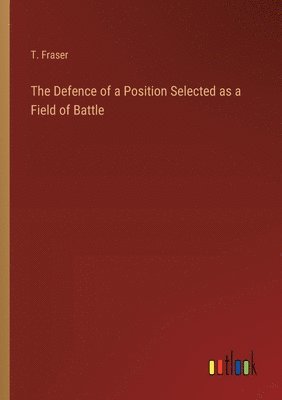 The Defence of a Position Selected as a Field of Battle 1