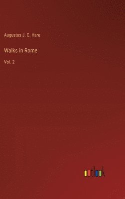 Augustus J C Hare, Augustus J. C. Hare - Walks in Rome, Inbunden