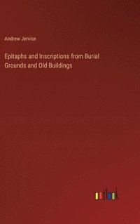 bokomslag Epitaphs and Inscriptions from Burial Grounds and Old Buildings