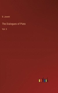 bokomslag The Dialogues of Plato: Vol. 5