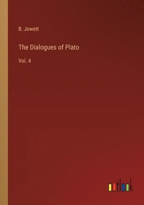 bokomslag The Dialogues of Plato: Vol. 4