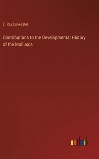 bokomslag Contributions to the Developmental History of the Mollusca