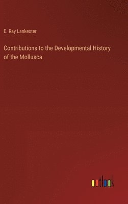 bokomslag Contributions to the Developmental History of the Mollusca