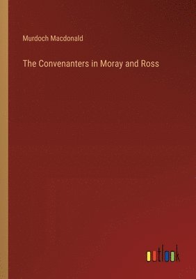 The Convenanters in Moray and Ross 1