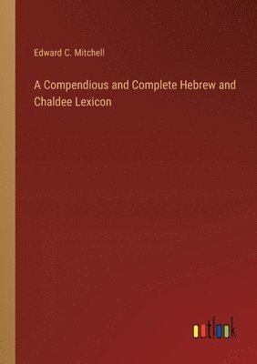 A Compendious and Complete Hebrew and Chaldee Lexicon 1