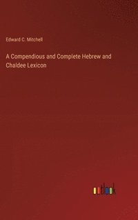 bokomslag A Compendious and Complete Hebrew and Chaldee Lexicon