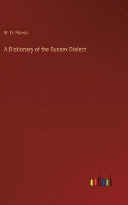 bokomslag A Dictionary of the Sussex Dialect