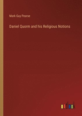 Daniel Quorm and his Religious Notions 1