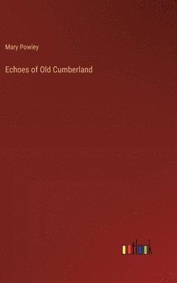 Mary Powley - Echoes of Old Cumberland, Inbunden