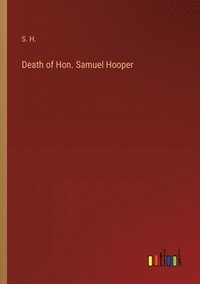 bokomslag Death of Hon. Samuel Hooper