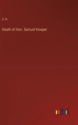 bokomslag Death of Hon. Samuel Hooper