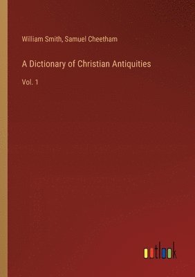 bokomslag A Dictionary of Christian Antiquities