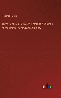 bokomslag Three Lectures Delivered Before the Students of the Union Theological Seminary