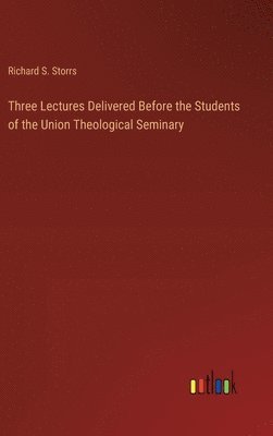 Three Lectures Delivered Before the Students of the Union Theological Seminary