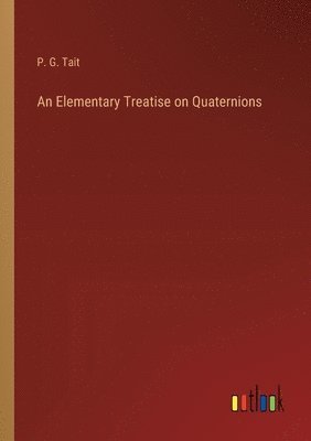 bokomslag An Elementary Treatise on Quaternions