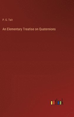 bokomslag An Elementary Treatise on Quaternions