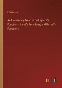 bokomslag Elementary Treatise on Laplace's Functions, Lamé's Functions, and Bessel's Functions