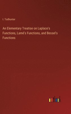 bokomslag Elementary Treatise on Laplace's Functions, Lamé's Functions, and Bessel's Functions