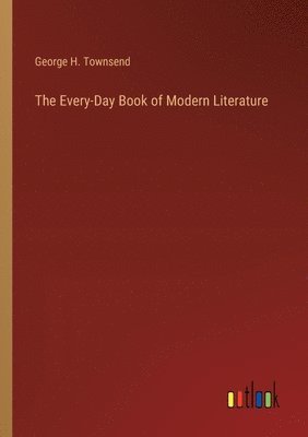 George H Townsend, George H. Townsend - Every-Day Book of Modern Literature, Häftad