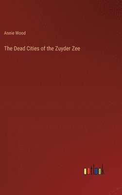 Dead Cities of the Zuyder Zee 1